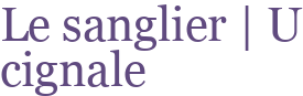 Le sanglier | U cignale