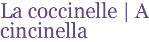 La coccinelle | A cincinella