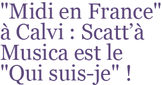 "Midi en France" à Calvi : Scatt'à Musica est le "Qui suis-je" !